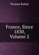 France, Since 1830, Volume 2, Thomas Raikes 