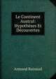 Le Continent Austral: Hypotheses Et Decouvertes, Armand Rainaud 