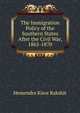 The Immigration Policy of the Southern States After the Civil War, 1865-1870, Hemendra Kisor Rakshit 