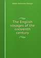 The English voyages of the sixteenth century, Sir Walter Alexander Raleigh 