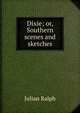 Dixie; or, Southern scenes and sketches, Ralph, Julian 