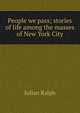 People we pass; stories of life among the masses of New York City, Ralph, Julian 