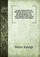 A report of the truth of the fight about the isles of Azores, the last of August 1591, betwixt the Revenge, one of Her Majesty's ships, and an armada of the king of Spain, Walter Raleigh 