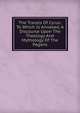 The Travels Of Cyrus: To Which Is Annexed, A Discourse Upon The Theology And Mythology Of The Pagans, 