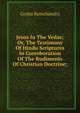 Jesus In The Vedas; Or, The Testimony Of Hindu Scriptures In Corroboration Of The Rudiments Of Christian Doctrine;, Gosha Ramchandra 