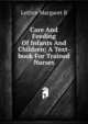 Care And Feeding Of Infants And Children; A Text-book For Trained Nurses, Lettice Margaret B 