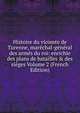 Histoire du vicomte de Turenne, mar?chal-g?n?ral des arm?s du roi: enrichie des plans de batailles & des si?ges Volume 2 (French Edition), 
