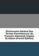 Dictionnaire G?n?ral Des Termes D'architecture: En Fran?ais, Allemand, Anglais Et Italien (French Edition), 