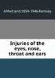 Injuries of the eyes, nose, throat and ears, A Maitland 1859-1946 Ramsay 