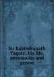 Sir Rabindranath Tagore: his life, personality and genius, 