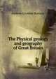 The Physical geology and geography of Great Britain, Andrew Crombie Ramsay 