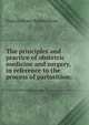 The principles and practice of obstetric medicine and surgery, in reference to the process of parturition;, Francis Henry Ramsbotham 