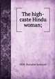The high-caste Hindu woman;, 1858- Ramabai Sarasvati 