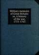 Military memoirs of Great Britain: or, A history of the war, 1755-1763, 