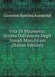 Vita Di Maometto, Scritta Dall'autore Degli Annali Musulmani (Italian Edition), Giovanni Battista Rampoldi 