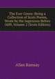 The Ever Green: Being a Collection of Scots Poems, Wrote by the Ingenious Before 1600, Volume 2 (Scots Edition), Allan Ramsay 