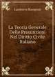 La Teoria Generale Delle Presunzioni Nel Diritto Civile Italiano, Lamberto Ramponi 