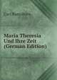 Maria Theresia Und Ihre Zeit (German Edition), Carl Ramshorn 