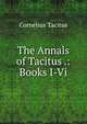 The Annals of Tacitus .: Books I-Vi, Cornelius Tacitus 