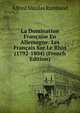 La Domination Francaise En Allemagne: Les Francais Sur Le Rhin (1792-1804) (French Edition), Alfred Nicolas Rambaud 