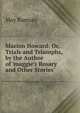 Marion Howard: Or, Trials and Triumphs, by the Author of 'maggie's Rosary and Other Stories'., May Ramsay 