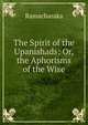 The Spirit of the Upanishads; Or, the Aphorisms of the Wise, Ramacharaka 