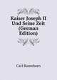 Kaiser Joseph II Und Seine Zeit (German Edition), Carl Ramshorn 