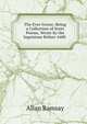 The Ever Green: Being a Collection of Scots Poems, Wrote by the Ingenious Before 1600 ., Allan Ramsay 
