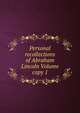 Personal recollections of Abraham Lincoln Volume copy 1, 