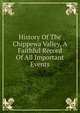 History Of The Chippewa Valley, A Faithful Record Of All Important Events, 