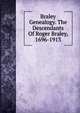Braley Genealogy. The Descendants Of Roger Braley, 1696-1913, 