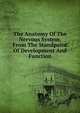 The Anatomy Of The Nervous System, From The Standpoint Of Development And Function, 