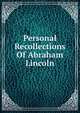 Personal Recollections Of Abraham Lincoln, 