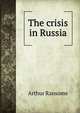 The crisis in Russia, Arthur Ransome 