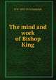 The mind and work of Bishop King, B W. 1858-1925 Randolph 