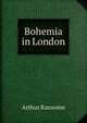 Bohemia in London, Arthur Ransome 