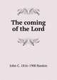 The coming of the Lord, John C. 1816-1900 Rankin 