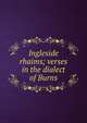 Ingleside rhaims; verses in the dialect of Burns, 