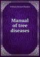 Manual of tree diseases, William Howard Rankin 