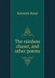 The rainbow chaser, and other poems, Kenneth Rand 