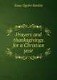 Prayers and thanksgivings for a Christian year, Isaac Ogden Rankin 