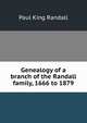 Genealogy of a branch of the Randall family, 1666 to 1879, Paul King Randall 