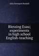 Blessing Esau; experiments in high school English-teaching, Julia Davenport Randall 