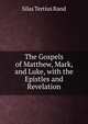 The Gospels of Matthew, Mark, and Luke, with the Epistles and Revelation, Silas Tertius Rand 