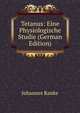 Tetanus: Eine Physiologische Studie (German Edition), Johannes Ranke 