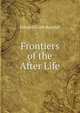 Frontiers of the After Life, Edward Caleb Randall 