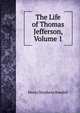 The Life of Thomas Jefferson, Volume 1, Henry Stephens Randall 