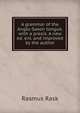A grammar of the Anglo-Saxon tongue, with a praxis. A new ed. enl. and improved by the author, Rasmus Rask 