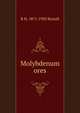 Molybdenum ores, R H. 1871-1950 Rastall 