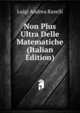 Non Plus Ultra Delle Matematiche (Italian Edition), Luigi Andrea Raselli 